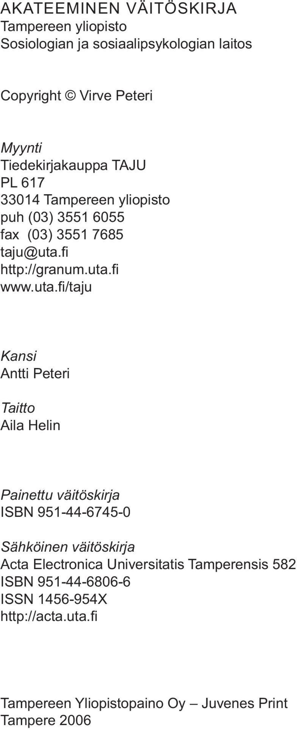 uta.fi /taju Kansi Antti Peteri Taitto Aila Helin Painettu väitöskirja ISBN 951-44-6745-0 Sähköinen väitöskirja Acta