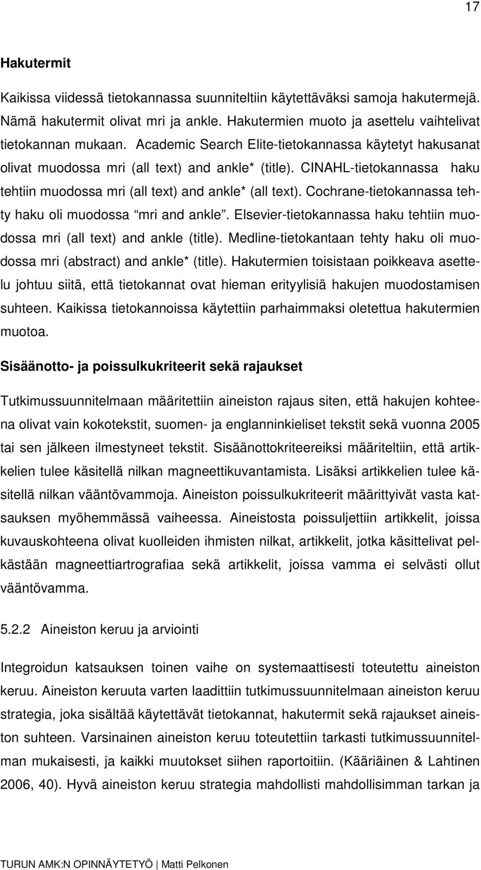 Cochrane-tietokannassa tehty haku oli muodossa mri and ankle. Elsevier-tietokannassa haku tehtiin muodossa mri (all text) and ankle (title).