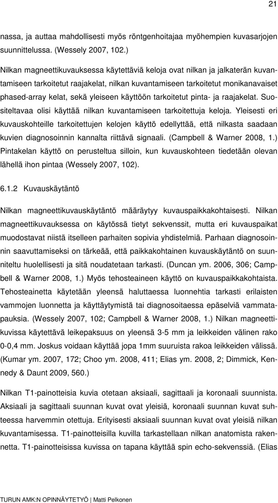 käyttöön tarkoitetut pinta- ja raajakelat. Suositeltavaa olisi käyttää nilkan kuvantamiseen tarkoitettuja keloja.