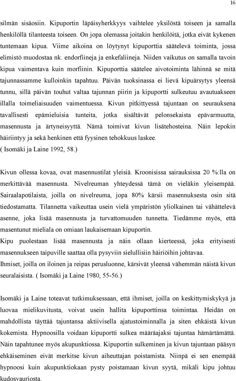 Kipuporttia säätelee aivotoiminta lähinnä se mitä tajunnassamme kulloinkin tapahtuu.