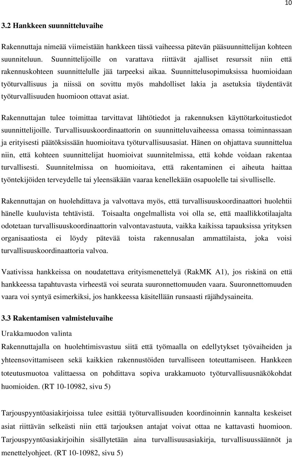 Suunnittelusopimuksissa huomioidaan työturvallisuus ja niissä on sovittu myös mahdolliset lakia ja asetuksia täydentävät työturvallisuuden huomioon ottavat asiat.