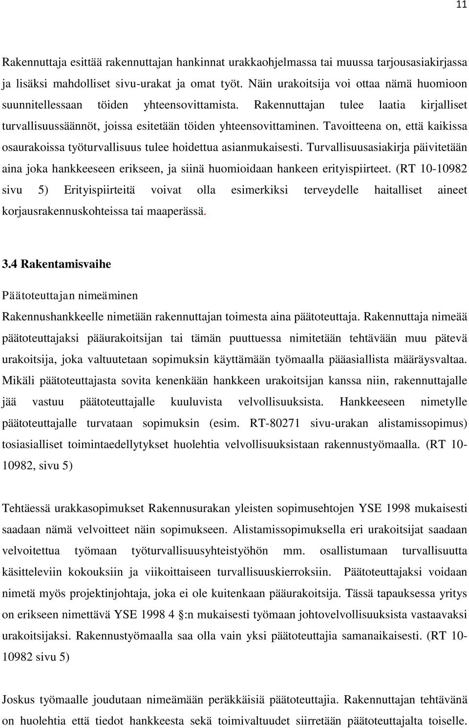 Tavoitteena on, että kaikissa osaurakoissa työturvallisuus tulee hoidettua asianmukaisesti.
