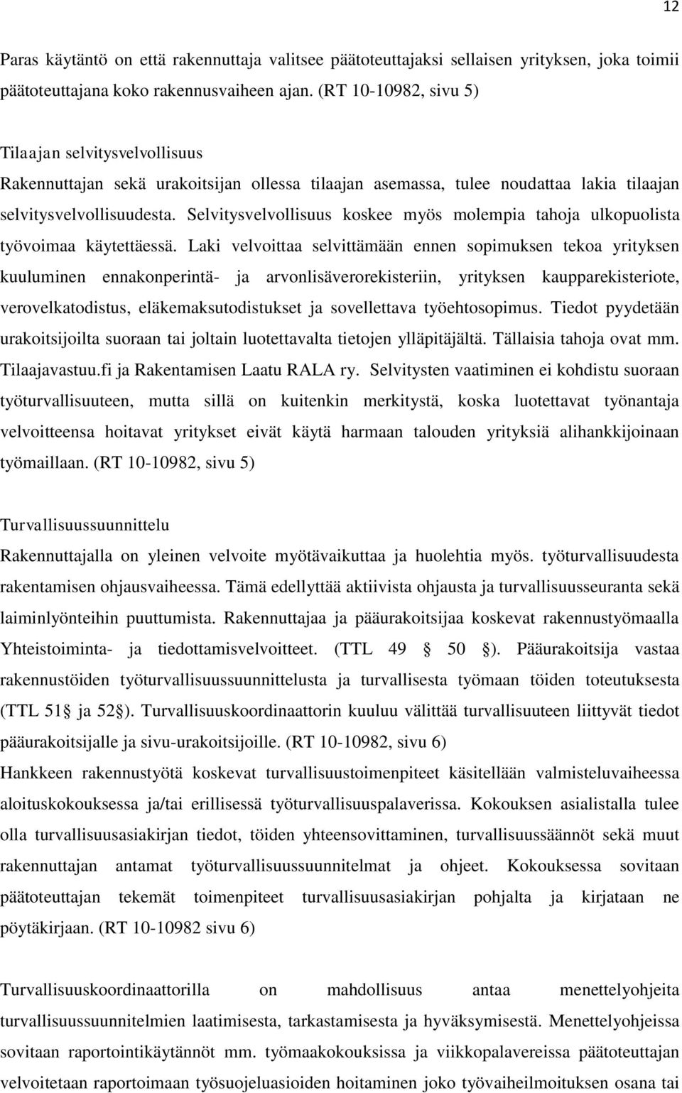 Selvitysvelvollisuus koskee myös molempia tahoja ulkopuolista työvoimaa käytettäessä.