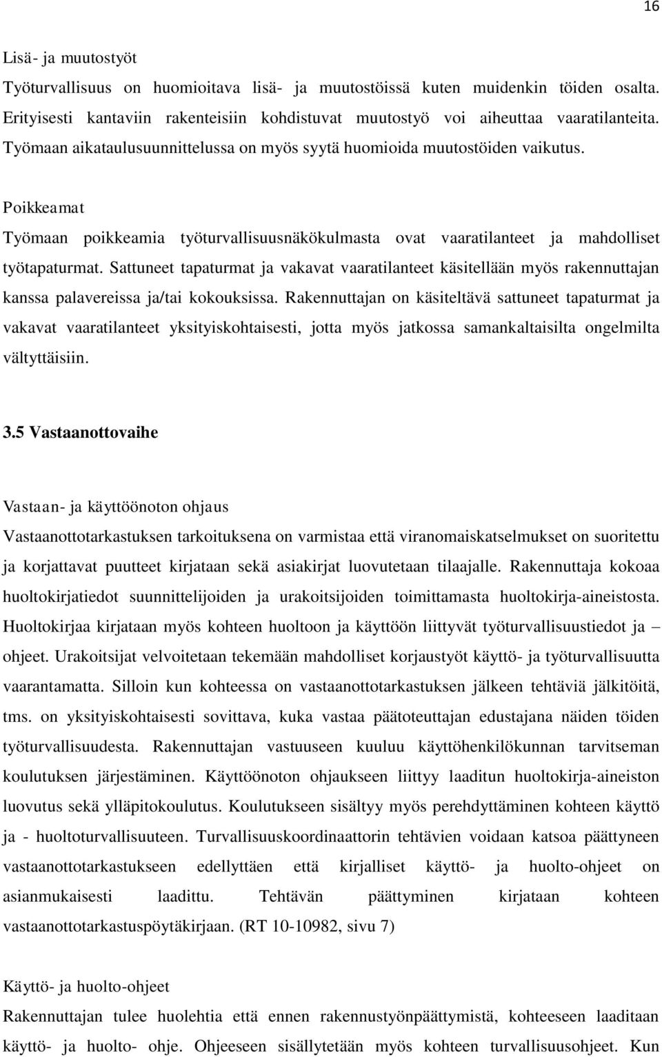 Sattuneet tapaturmat ja vakavat vaaratilanteet käsitellään myös rakennuttajan kanssa palavereissa ja/tai kokouksissa.
