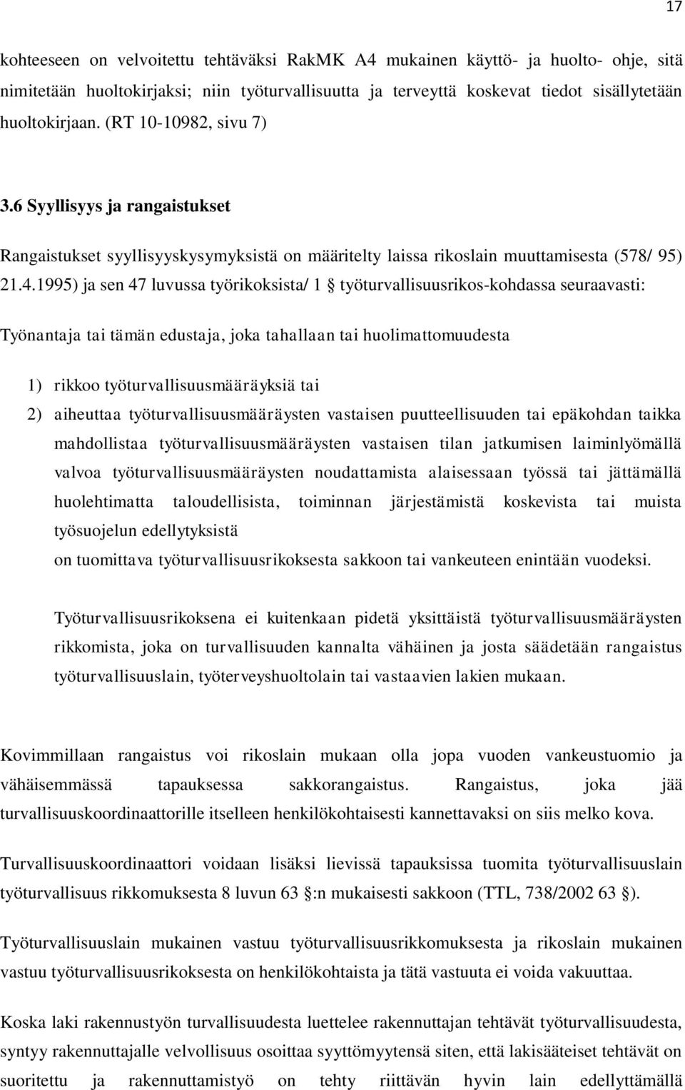 1995) ja sen 47 luvussa työrikoksista/ 1 työturvallisuusrikos-kohdassa seuraavasti: Työnantaja tai tämän edustaja, joka tahallaan tai huolimattomuudesta 1) rikkoo työturvallisuusmääräyksiä tai 2)