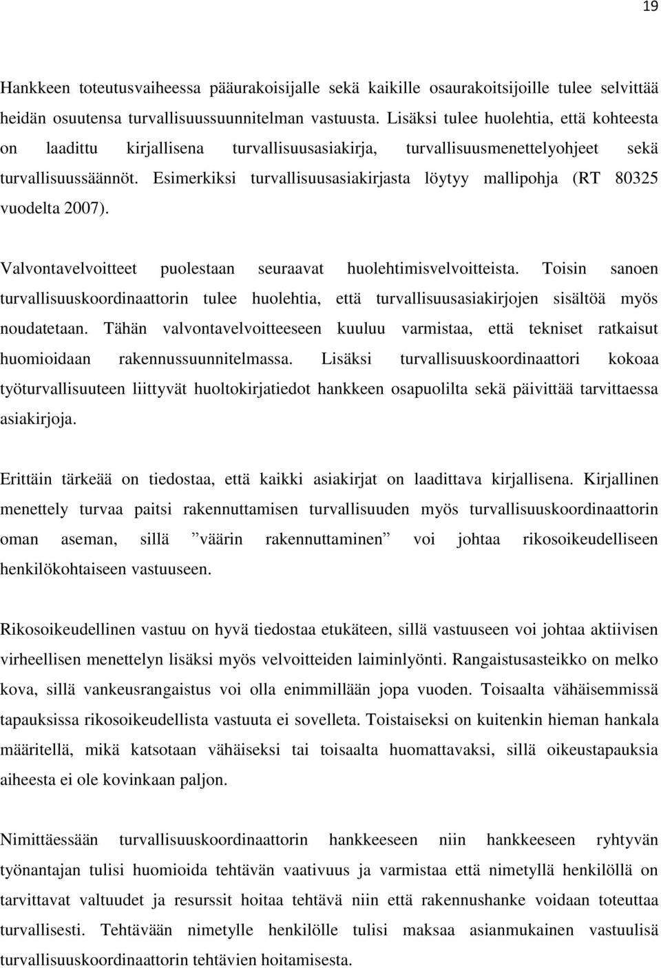 Esimerkiksi turvallisuusasiakirjasta löytyy mallipohja (RT 80325 vuodelta 2007). Valvontavelvoitteet puolestaan seuraavat huolehtimisvelvoitteista.