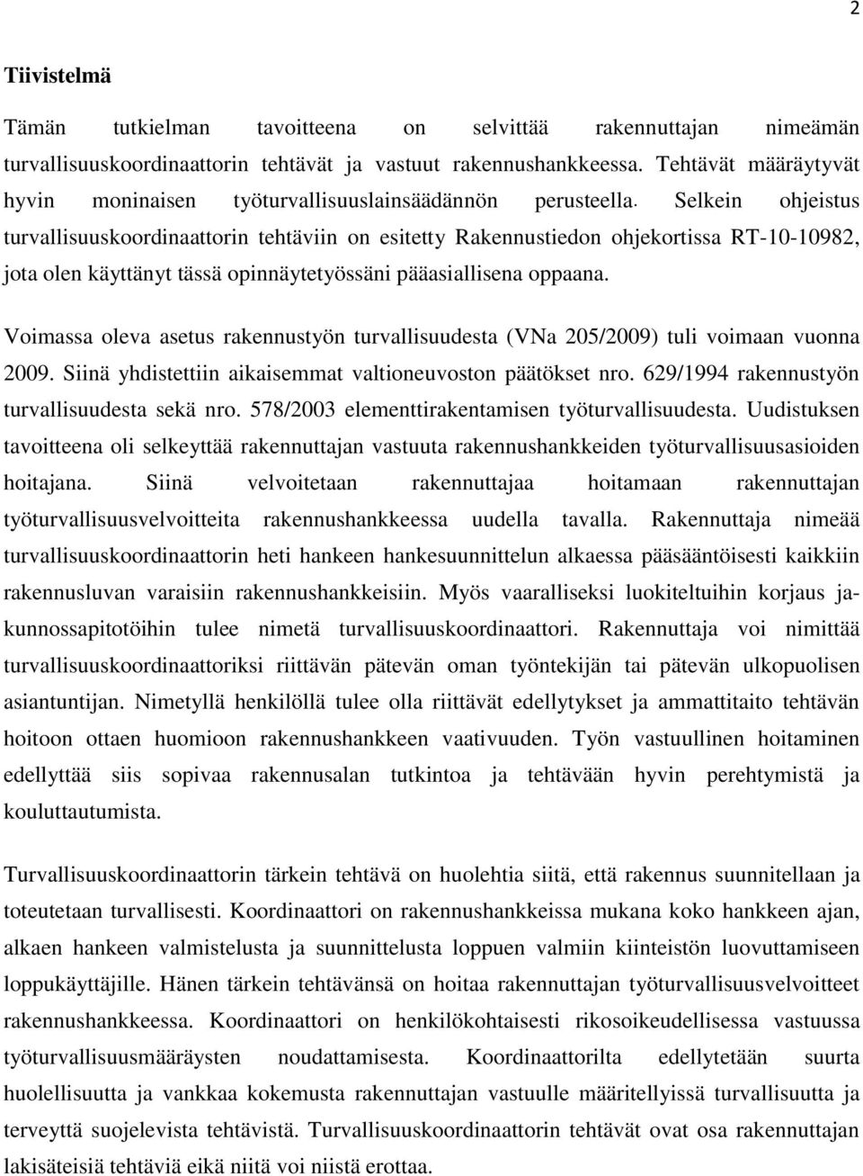 Selkein ohjeistus turvallisuuskoordinaattorin tehtäviin on esitetty Rakennustiedon ohjekortissa RT-10-10982, jota olen käyttänyt tässä opinnäytetyössäni pääasiallisena oppaana.