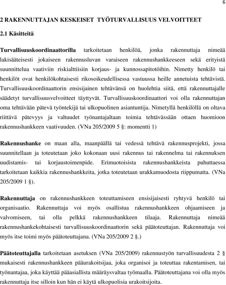 riskialttiisiin korjaus- ja kunnossapitotöihin. Nimetty henkilö tai henkilöt ovat henkilökohtaisesti rikosoikeudellisessa vastuussa heille annetuista tehtävistä.