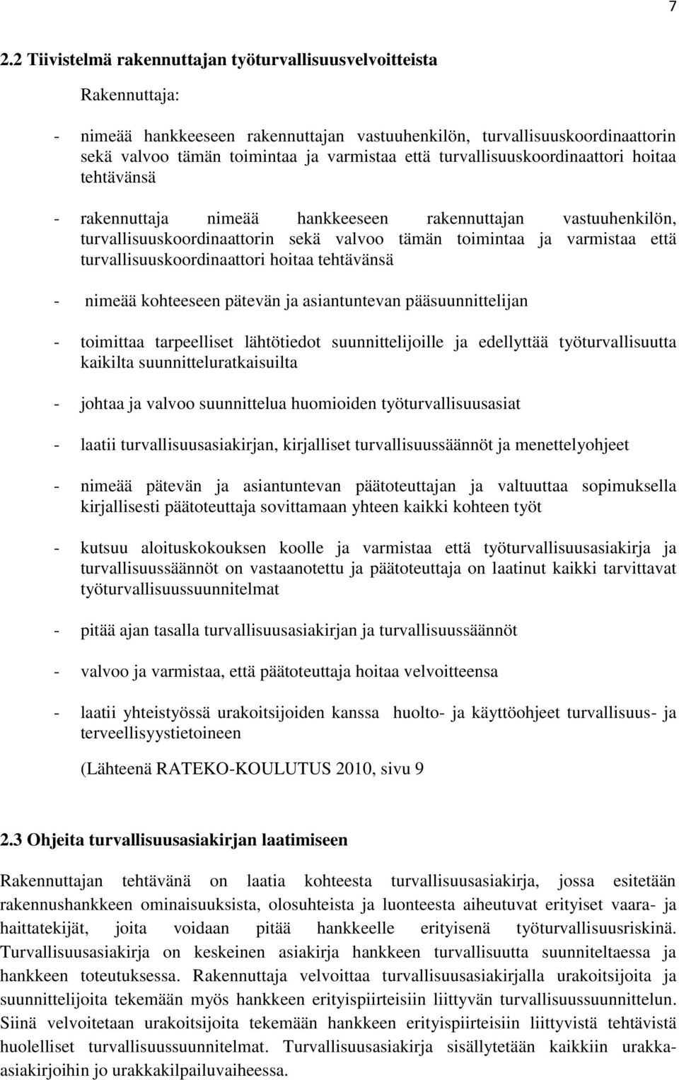 turvallisuuskoordinaattori hoitaa tehtävänsä - nimeää kohteeseen pätevän ja asiantuntevan pääsuunnittelijan - toimittaa tarpeelliset lähtötiedot suunnittelijoille ja edellyttää työturvallisuutta