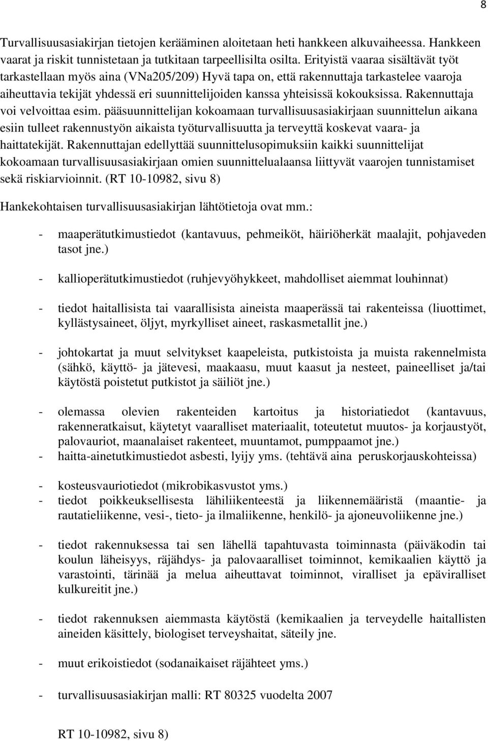 kokouksissa. Rakennuttaja voi velvoittaa esim.