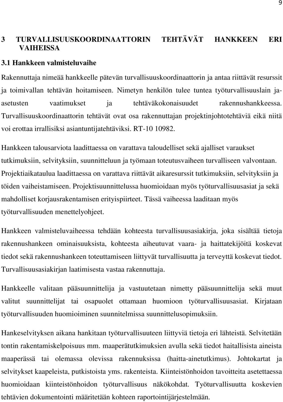 Nimetyn henkilön tulee tuntea työturvallisuuslain ja- asetusten vaatimukset ja tehtäväkokonaisuudet rakennushankkeessa.