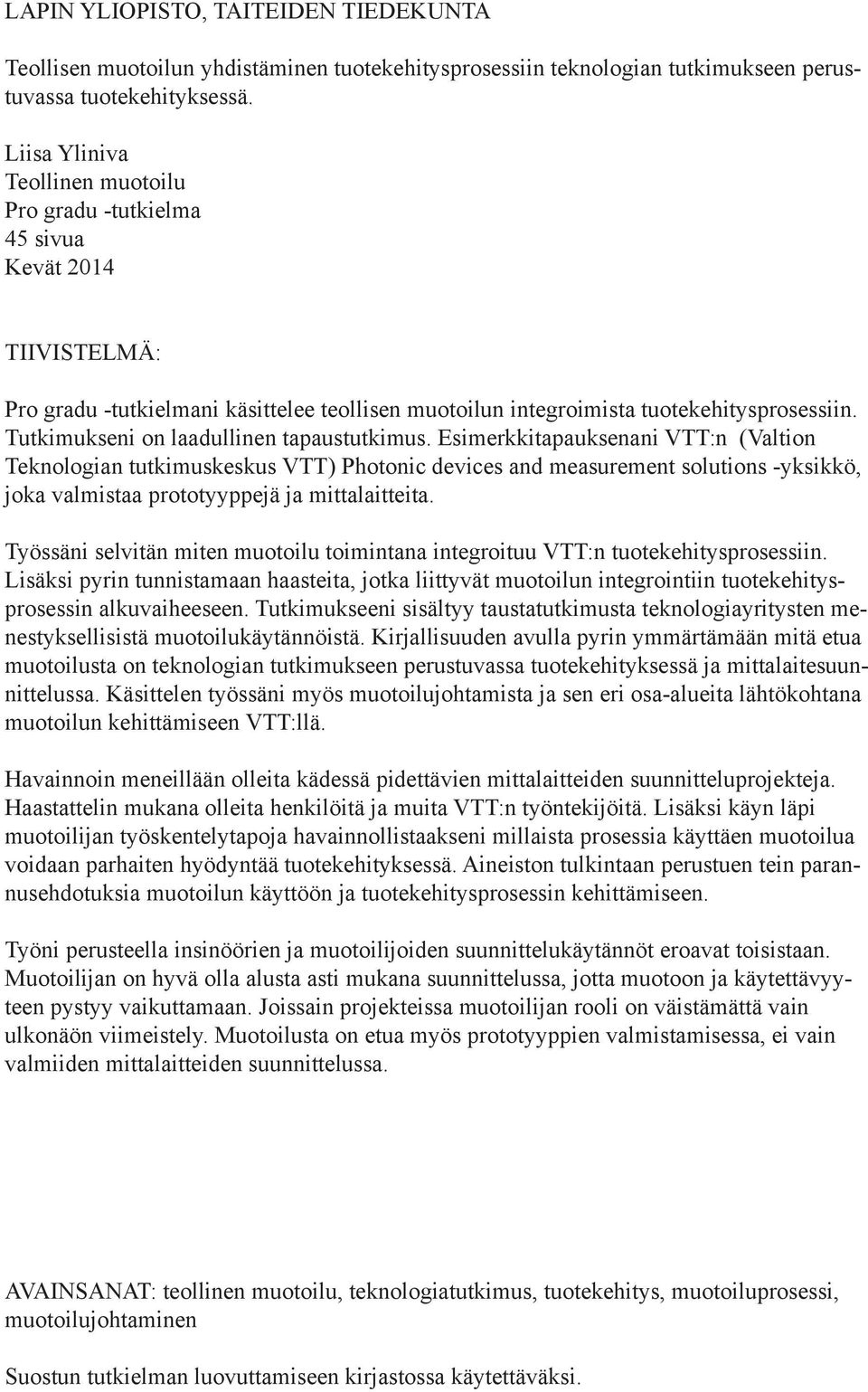 Tutkimukseni on laadullinen tapaustutkimus.