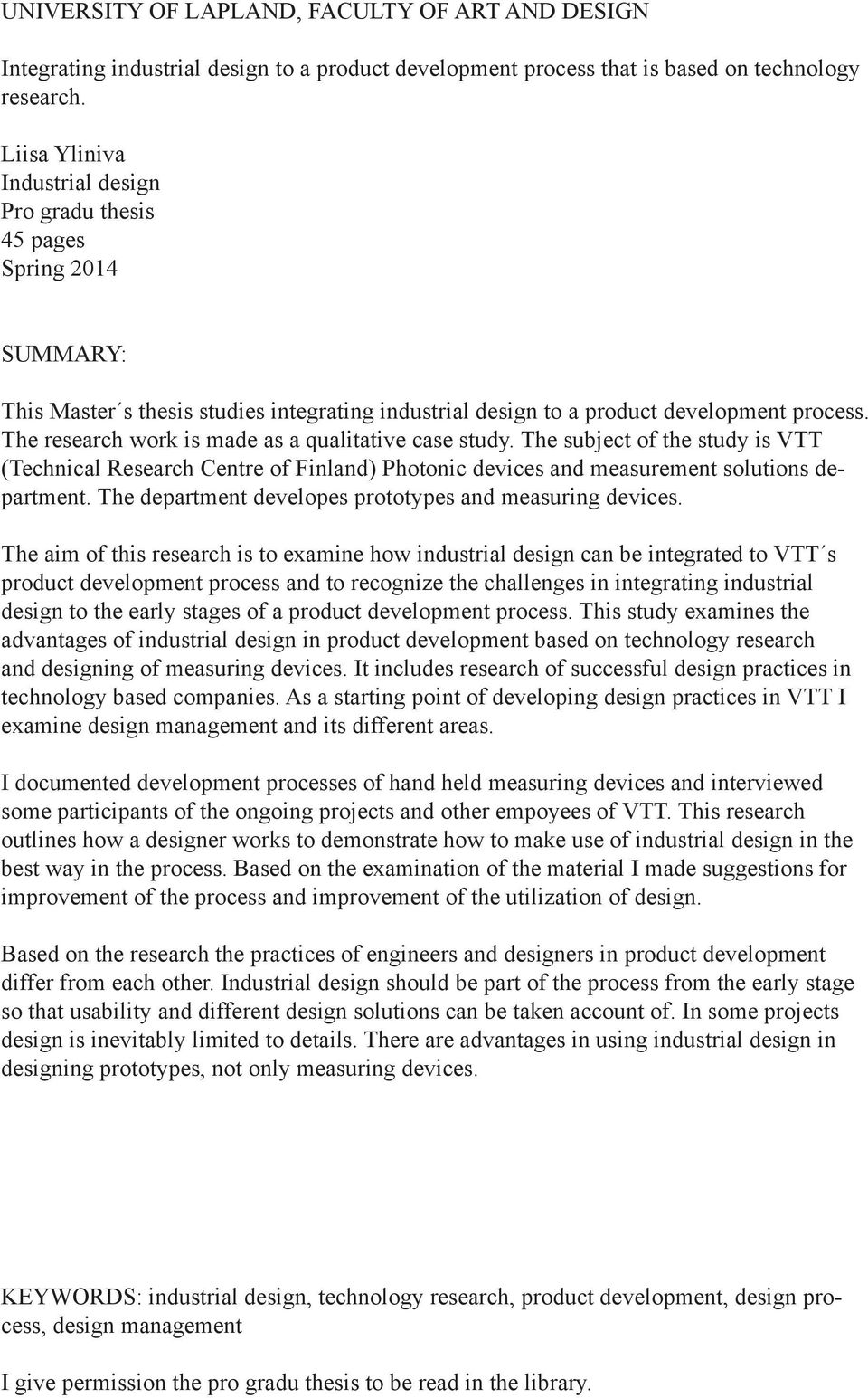 The research work is made as a qualitative case study. The subject of the study is VTT (Technical Research Centre of Finland) Photonic devices and measurement solutions department.