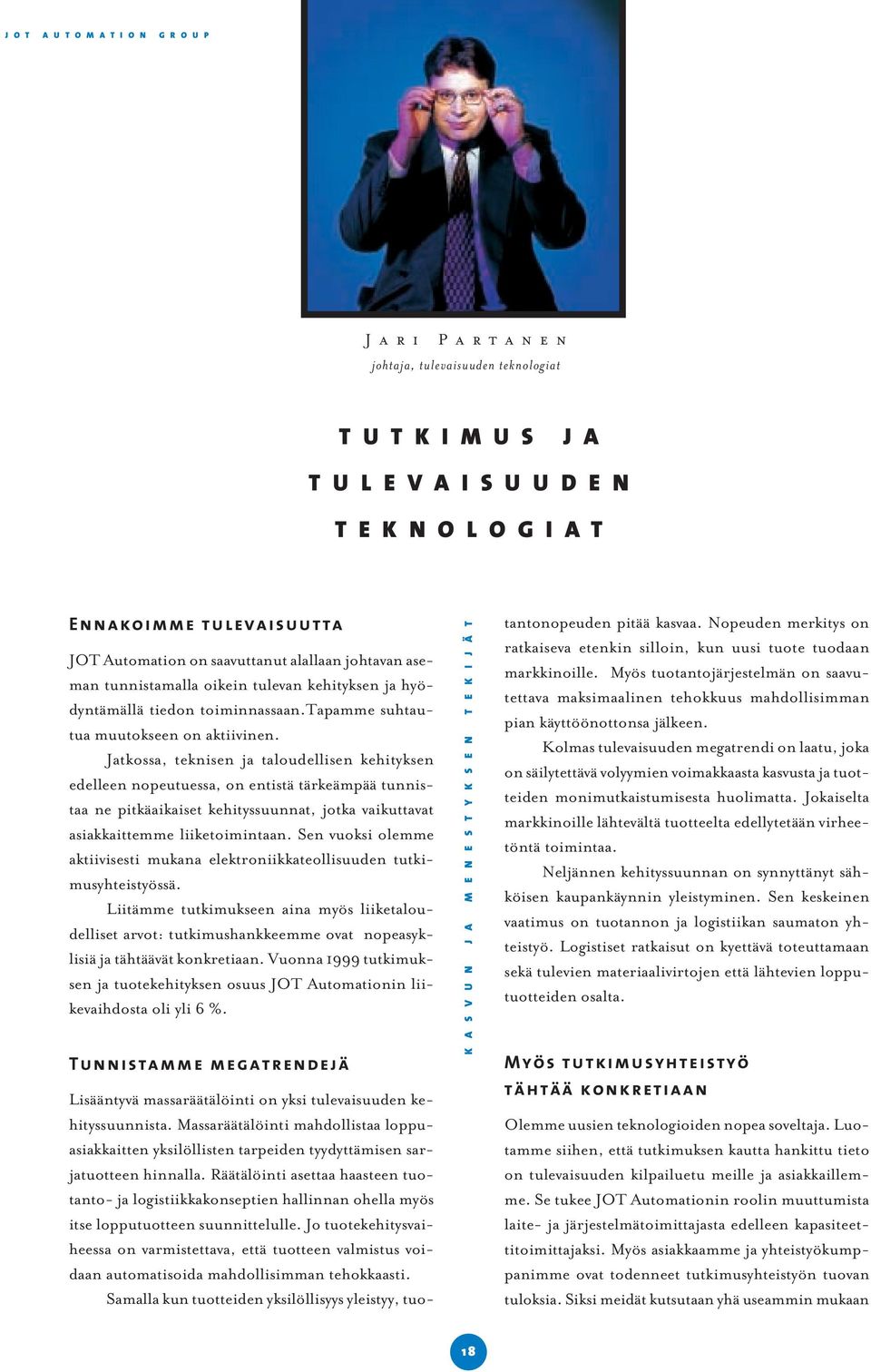 Jatkossa, teknisen ja taloudellisen kehityksen edelleen nopeutuessa, on entistä tärkeämpää tunnistaa ne pitkäaikaiset kehityssuunnat, jotka vaikuttavat asiakkaittemme liiketoimintaan.