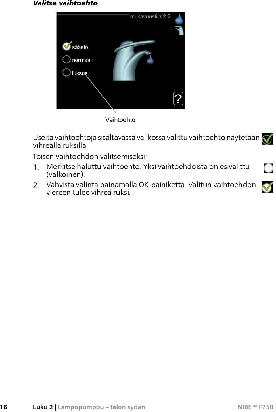 näytetään vihreällä ruksilla. Toisen vaihtoehdon valitsemiseksi: 1. Merkitse haluttu vaihtoehto.