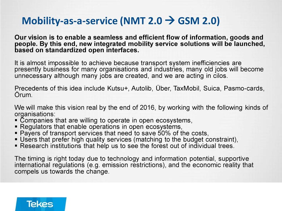 It is almost impossible to achieve because transport system inefficiencies are presently business for many organisations and industries, many old jobs will become unnecessary although many jobs are