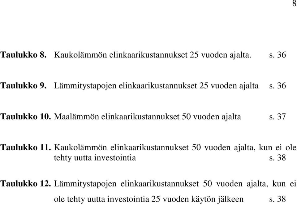 Maalämmön elinkaarikustannukset 50 vuoden ajalta s. 37 Taulukko 11.