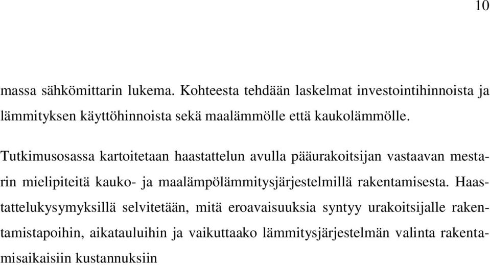 Tutkimusosassa kartoitetaan haastattelun avulla pääurakoitsijan vastaavan mestarin mielipiteitä kauko- ja