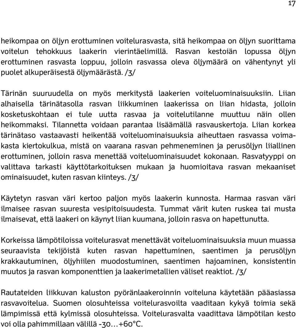 /3/ Tärinän suuruudella on myös merkitystä laakerien voiteluominaisuuksiin.