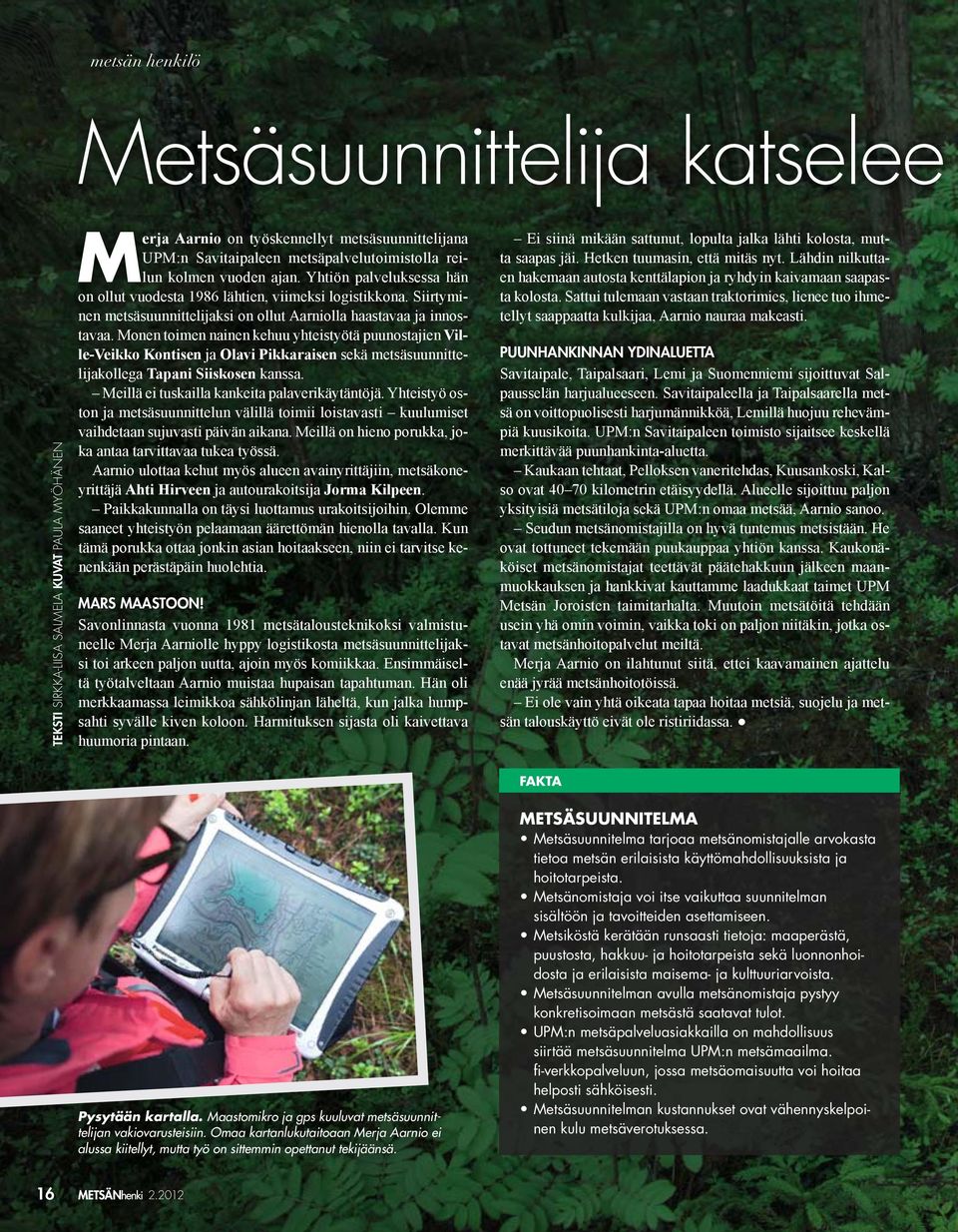 METSÄSUUNNITELMA Metsäsuunnitelma tarjoaa metsänomistajalle arvokasta tietoa metsän erilaisista käyttömahdollisuuksista ja hoitotarpeista.