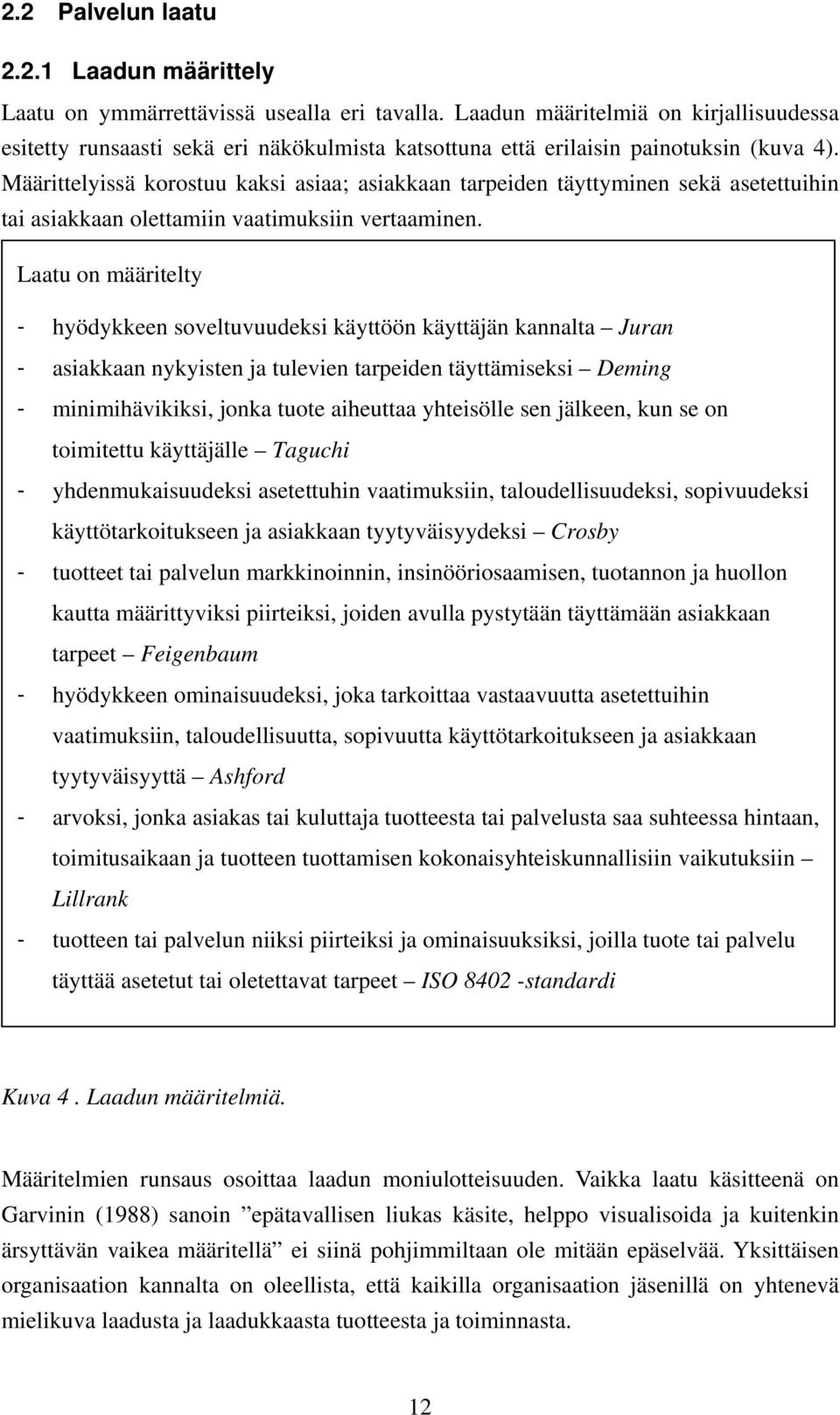 Määrittelyissä korostuu kaksi asiaa; asiakkaan tarpeiden täyttyminen sekä asetettuihin tai asiakkaan olettamiin vaatimuksiin vertaaminen.