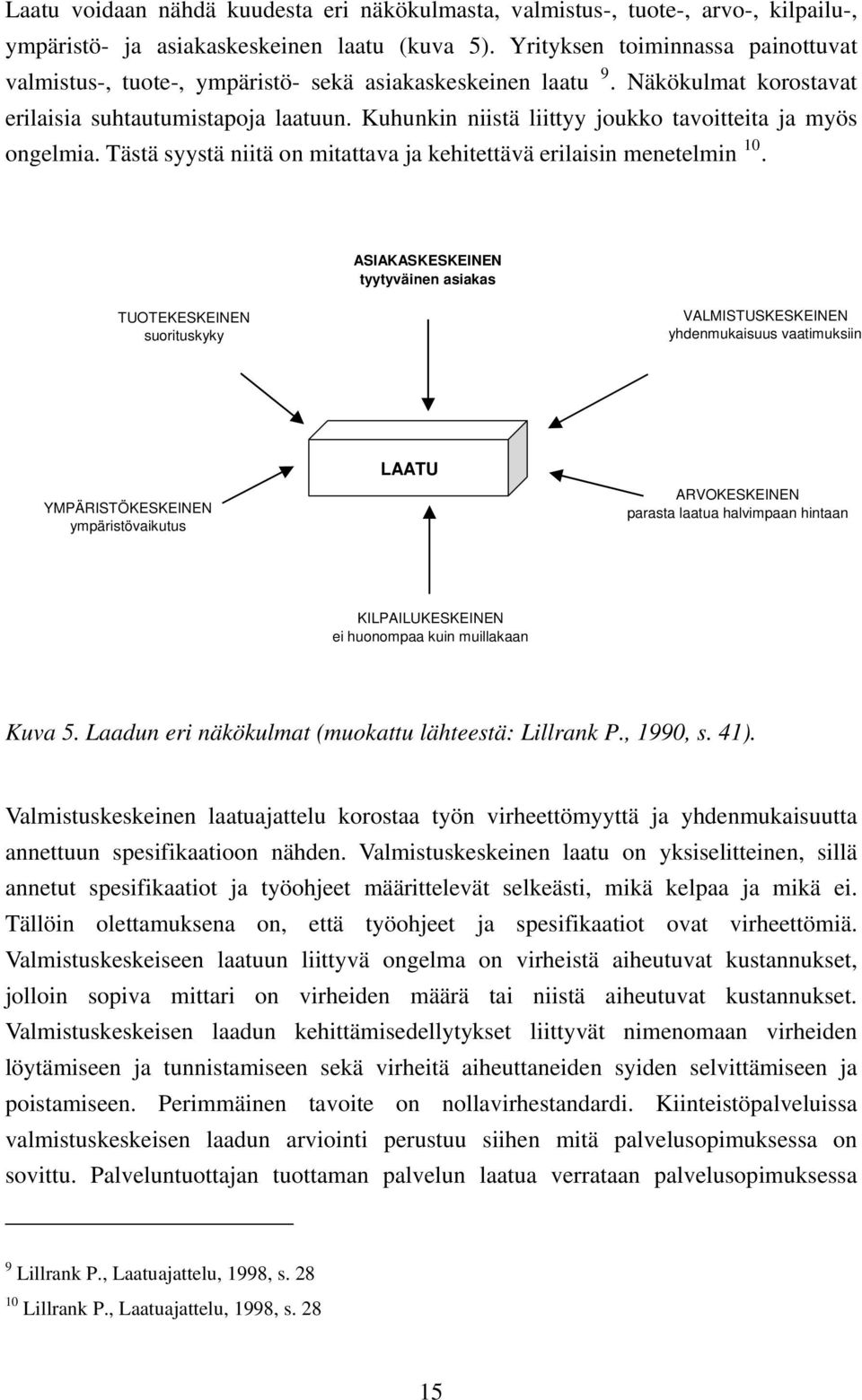 Kuhunkin niistä liittyy joukko tavoitteita ja myös ongelmia. Tästä syystä niitä on mitattava ja kehitettävä erilaisin menetelmin 10.