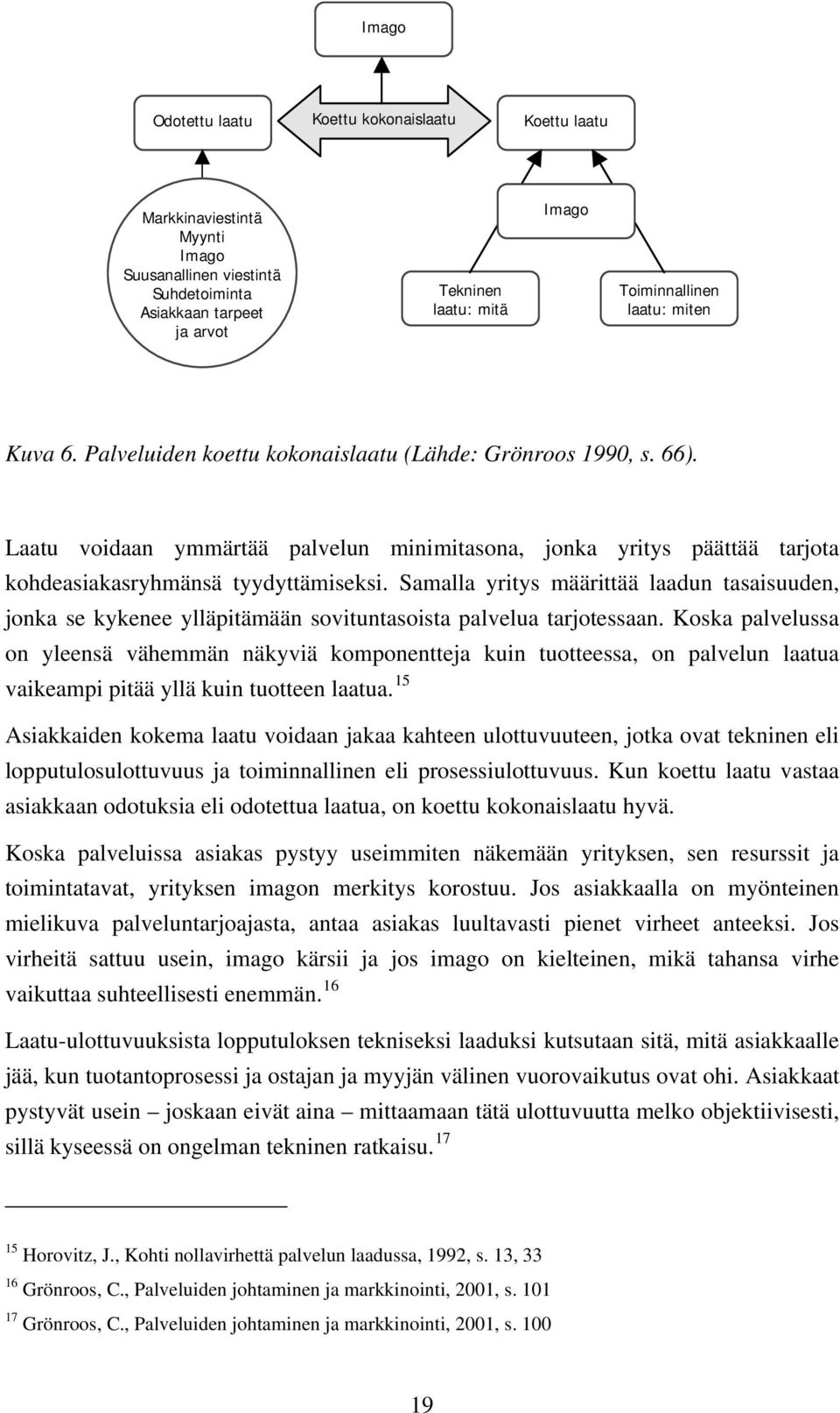 Samalla yritys määrittää laadun tasaisuuden, jonka se kykenee ylläpitämään sovituntasoista palvelua tarjotessaan.