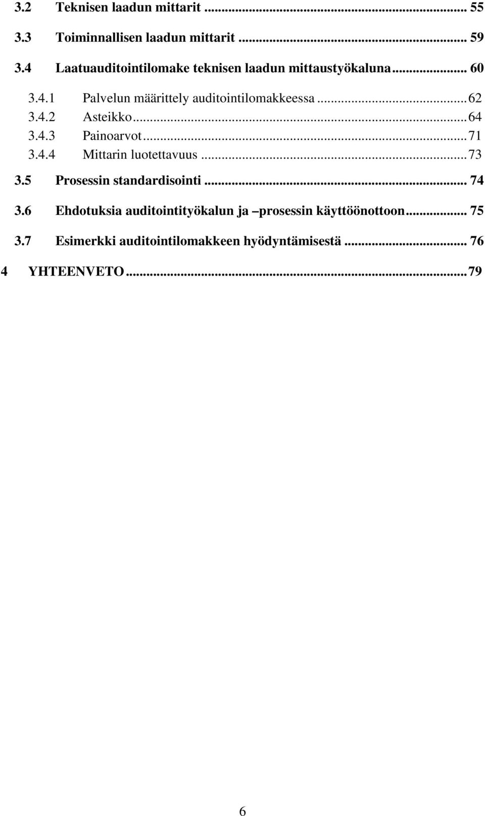 ..62 3.4.2 Asteikko...64 3.4.3 Painoarvot...71 3.4.4 Mittarin luotettavuus...73 3.5 Prosessin standardisointi.