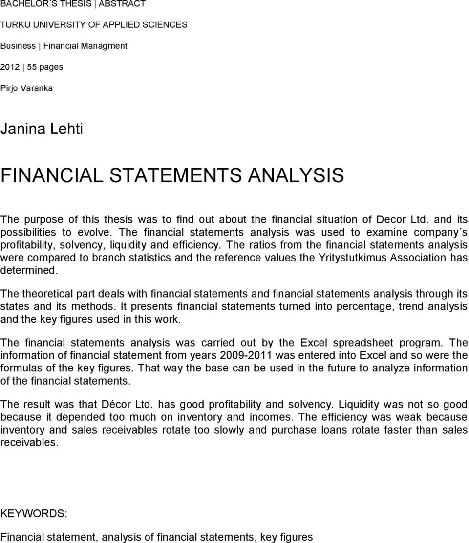 The ratios from the financial statements analysis were compared to branch statistics and the reference values the Yritystutkimus Association has determined.