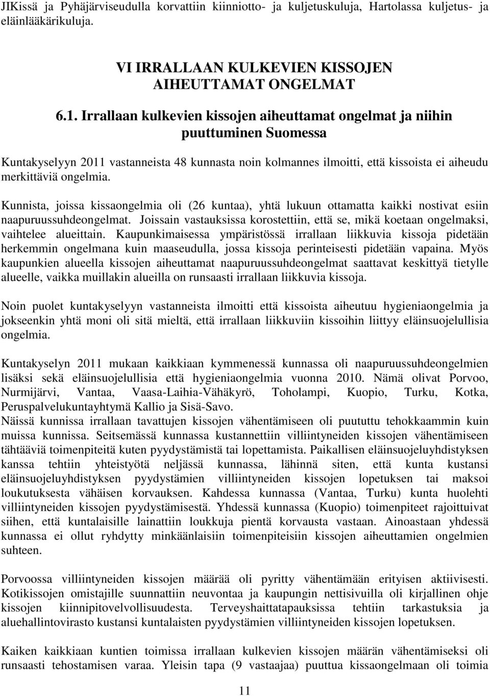 Kunnista, joissa kissaongelmia oli (26 kuntaa), yhtä lukuun ottamatta kaikki nostivat esiin naapuruussuhdeongelmat.