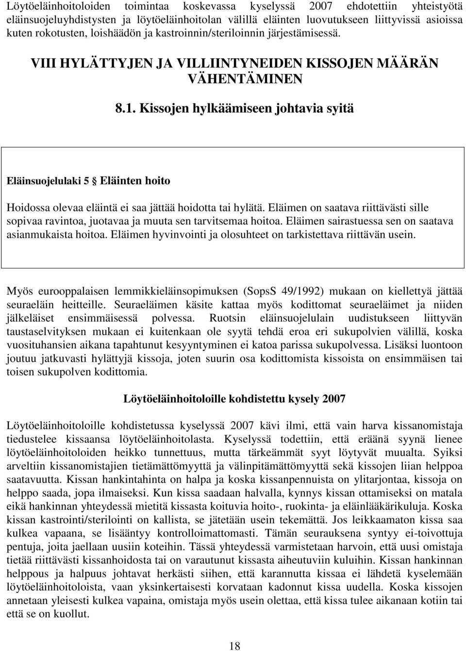 Kissojen hylkäämiseen johtavia syitä Eläinsuojelulaki 5 Eläinten hoito Hoidossa olevaa eläintä ei saa jättää hoidotta tai hylätä.