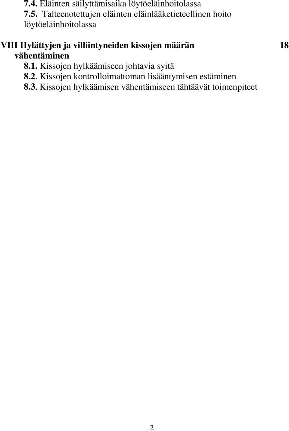 Hylättyjen ja villiintyneiden kissojen määrän 18 vähentäminen 8.1. Kissojen hylkäämiseen johtavia syitä 8.