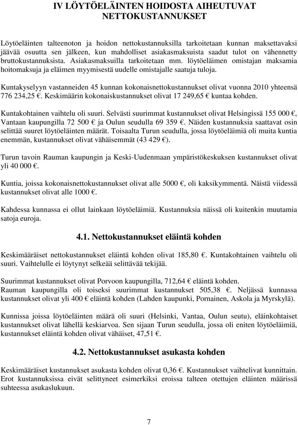 löytöeläimen omistajan maksamia hoitomaksuja ja eläimen myymisestä uudelle omistajalle saatuja tuloja.