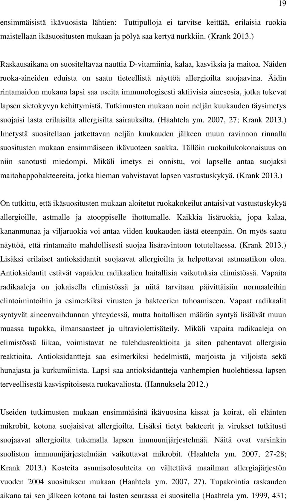 Äidin rintamaidon mukana lapsi saa useita immunologisesti aktiivisia ainesosia, jotka tukevat lapsen sietokyvyn kehittymistä.