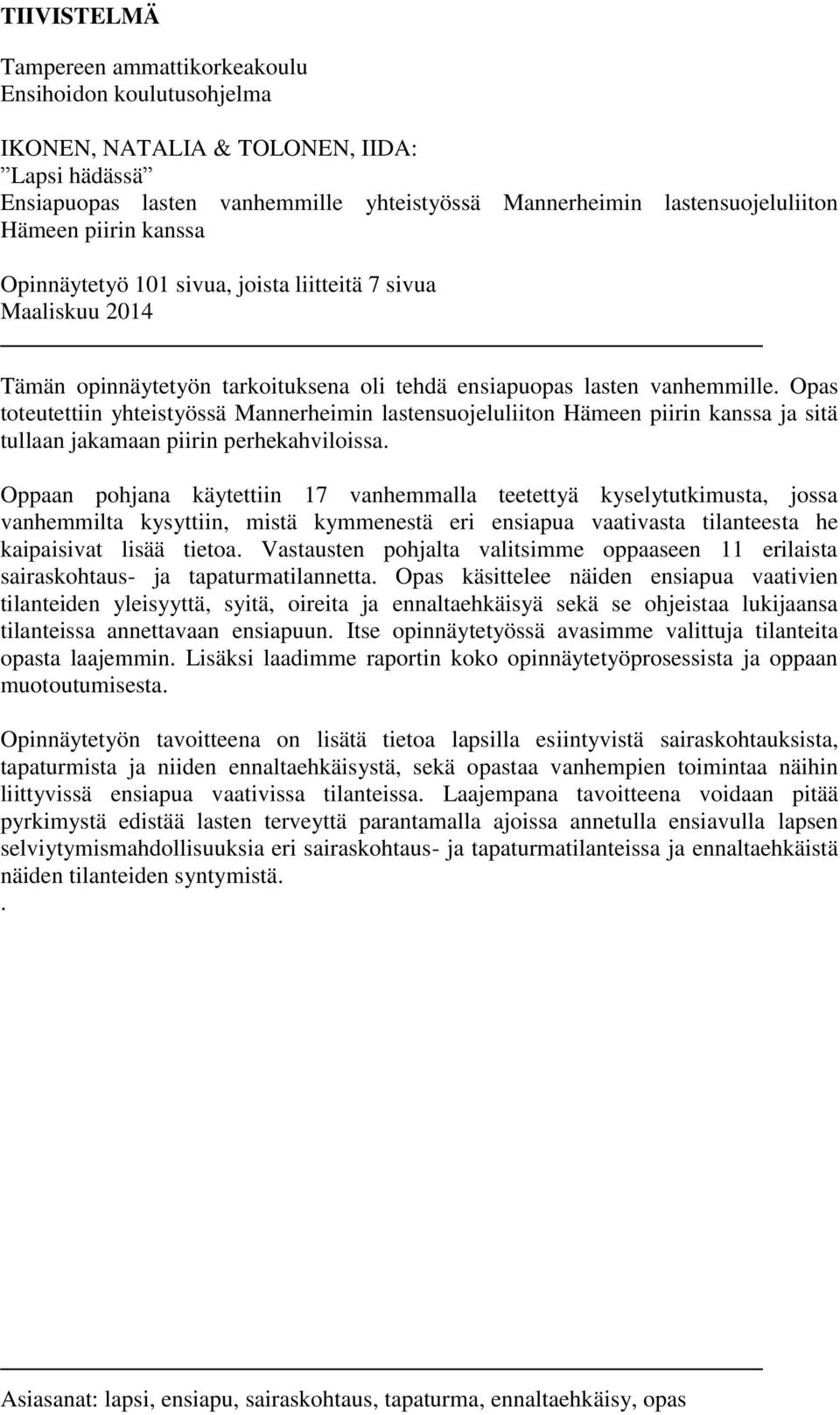 Opas toteutettiin yhteistyössä Mannerheimin lastensuojeluliiton Hämeen piirin kanssa ja sitä tullaan jakamaan piirin perhekahviloissa.