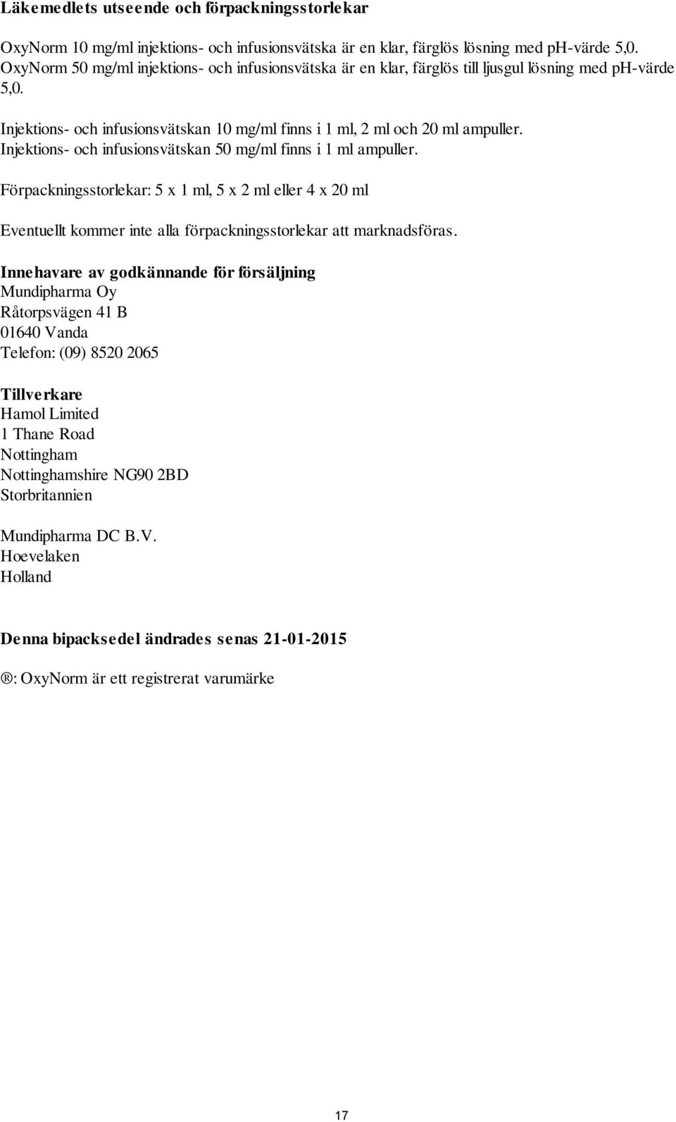 Injektions- och infusionsvätskan 50 mg/ml finns i 1 ml ampuller. Förpackningsstorlekar: 5 x 1 ml, 5 x 2 ml eller 4 x 20 ml Eventuellt kommer inte alla förpackningsstorlekar att marknadsföras.