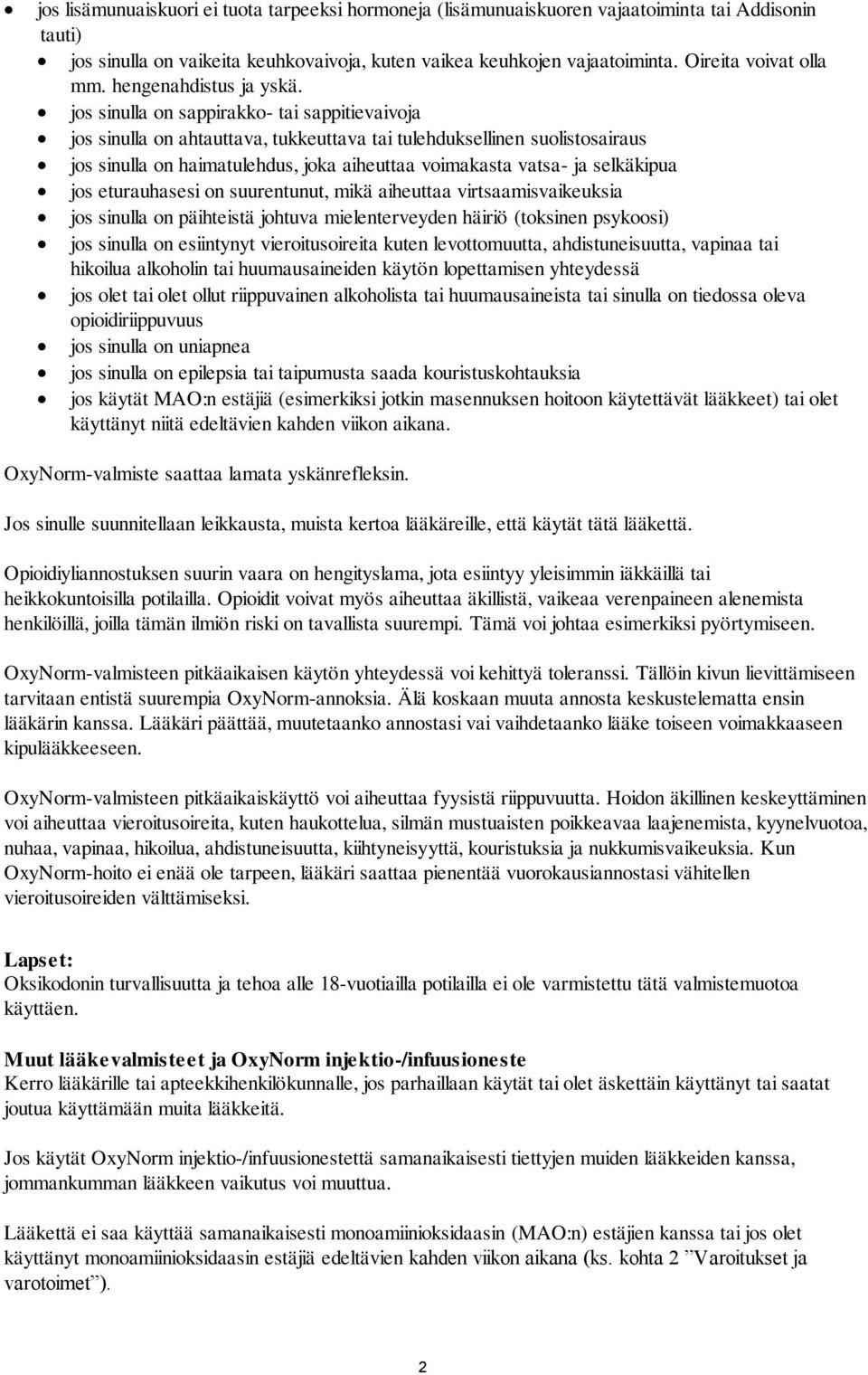 jos sinulla on sappirakko- tai sappitievaivoja jos sinulla on ahtauttava, tukkeuttava tai tulehduksellinen suolistosairaus jos sinulla on haimatulehdus, joka aiheuttaa voimakasta vatsa- ja selkäkipua