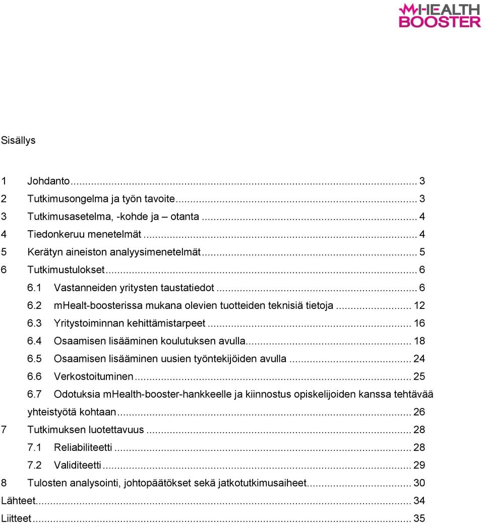 4 Osaamisen lisääminen koulutuksen avulla... 18 6.5 Osaamisen lisääminen uusien työntekijöiden avulla... 24 6.6 Verkostoituminen... 25 6.