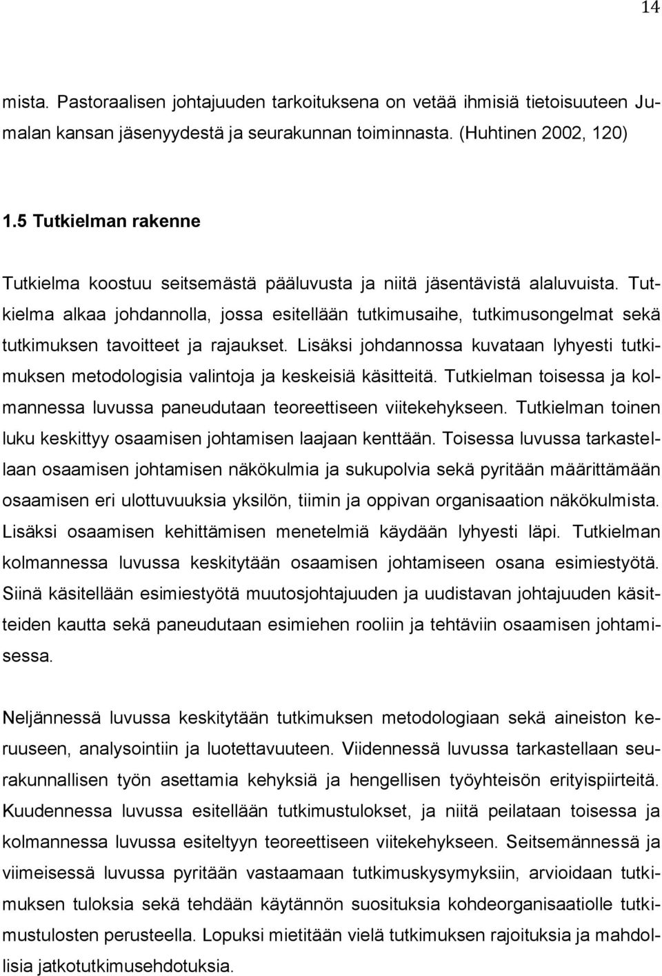 Tutkielma alkaa johdannolla, jossa esitellään tutkimusaihe, tutkimusongelmat sekä tutkimuksen tavoitteet ja rajaukset.