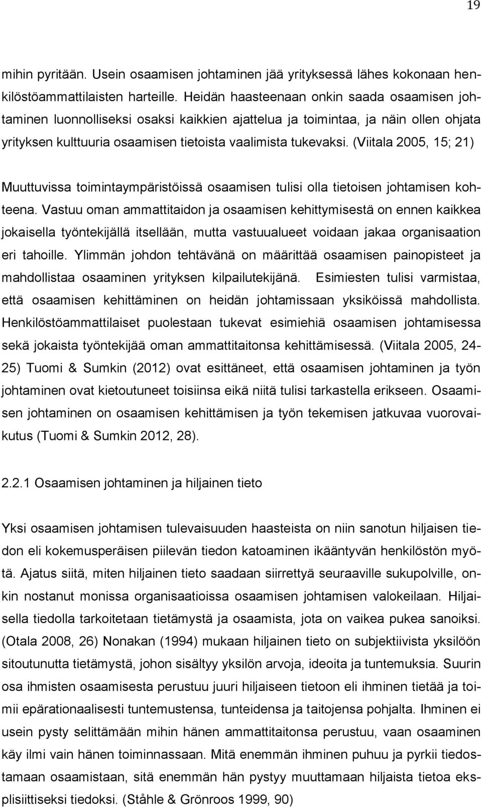 (Viitala 2005, 15; 21) Muuttuvissa toimintaympäristöissä osaamisen tulisi olla tietoisen johtamisen kohteena.