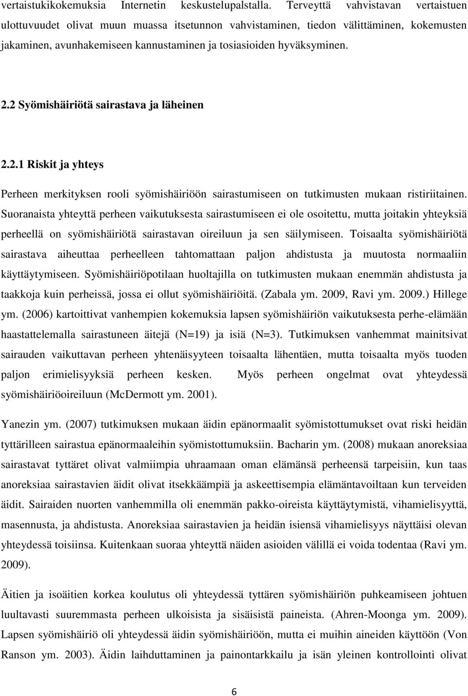 2 Syömishäiriötä sairastava ja läheinen 2.2.1 Riskit ja yhteys Perheen merkityksen rooli syömishäiriöön sairastumiseen on tutkimusten mukaan ristiriitainen.