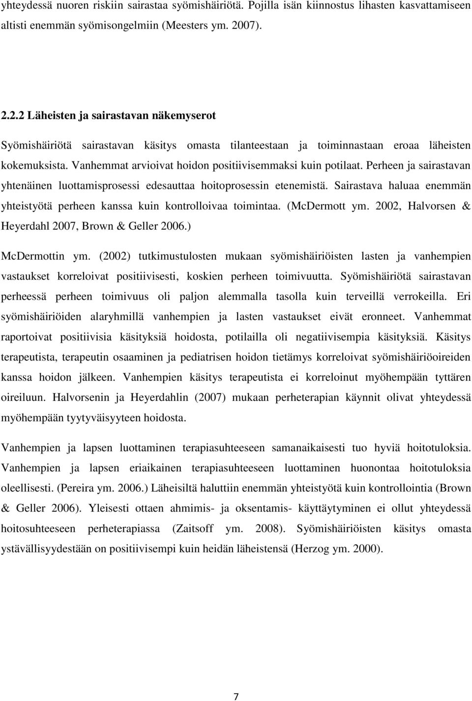 Vanhemmat arvioivat hoidon positiivisemmaksi kuin potilaat. Perheen ja sairastavan yhtenäinen luottamisprosessi edesauttaa hoitoprosessin etenemistä.