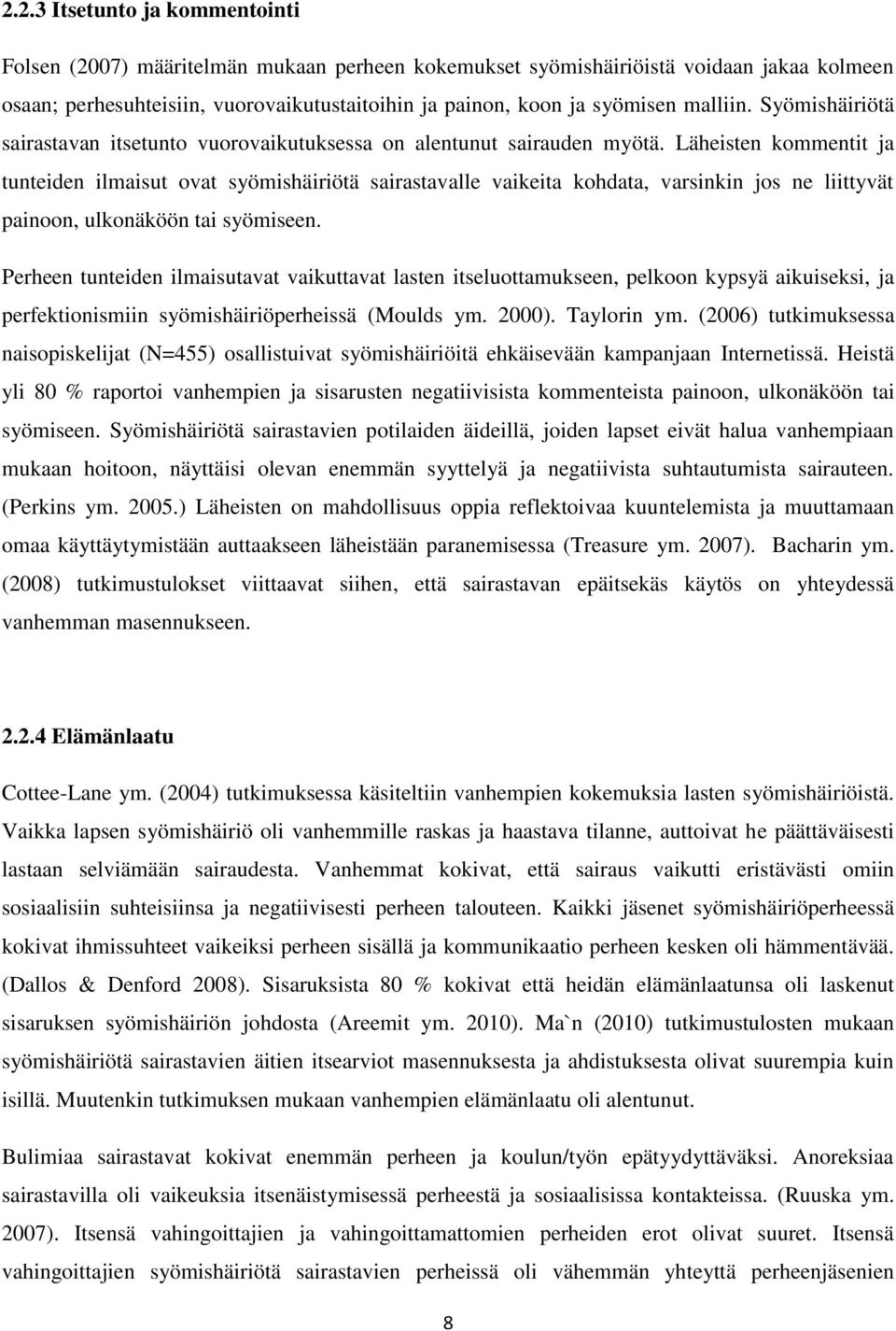 Läheisten kommentit ja tunteiden ilmaisut ovat syömishäiriötä sairastavalle vaikeita kohdata, varsinkin jos ne liittyvät painoon, ulkonäköön tai syömiseen.