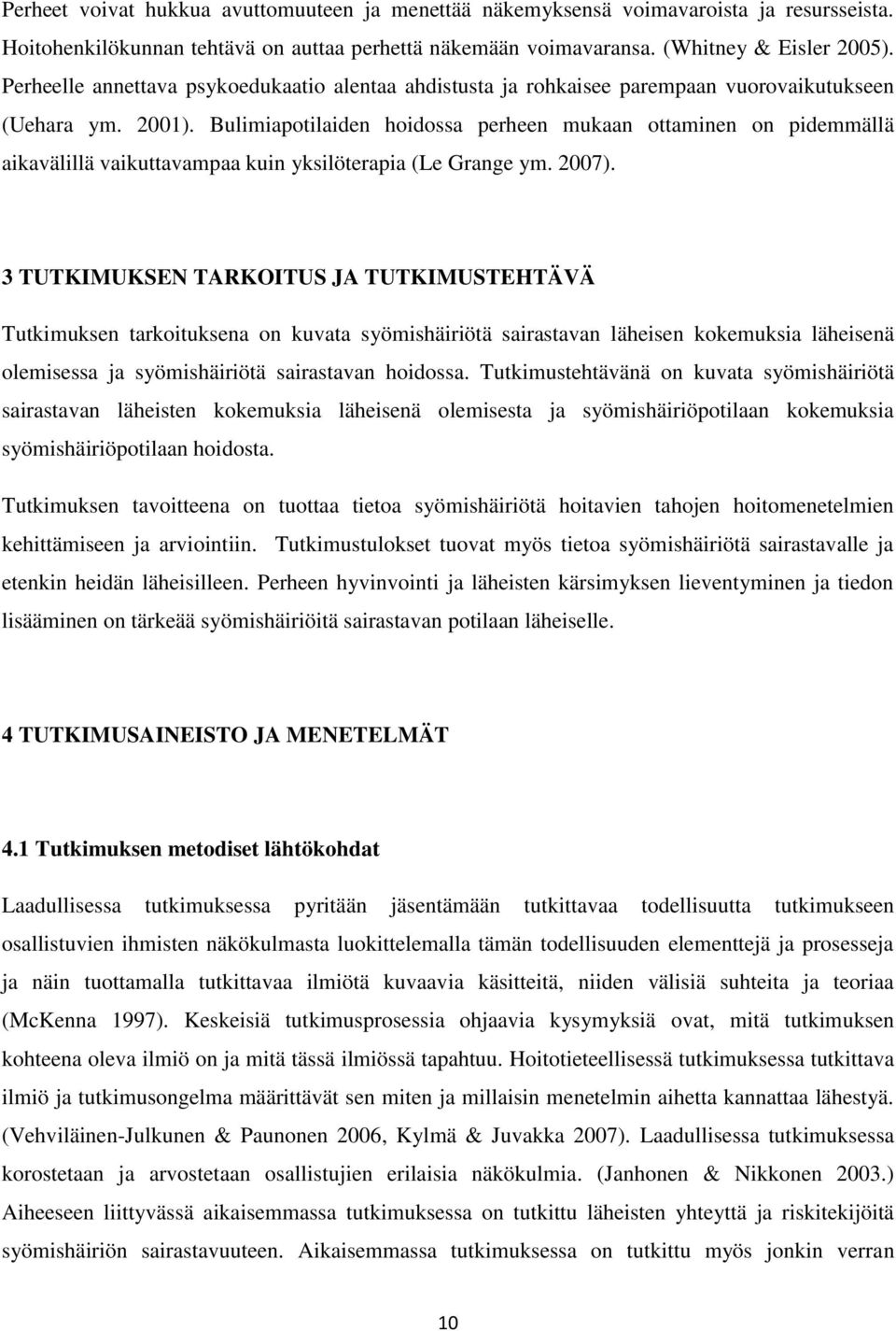 Bulimiapotilaiden hoidossa perheen mukaan ottaminen on pidemmällä aikavälillä vaikuttavampaa kuin yksilöterapia (Le Grange ym. 2007).