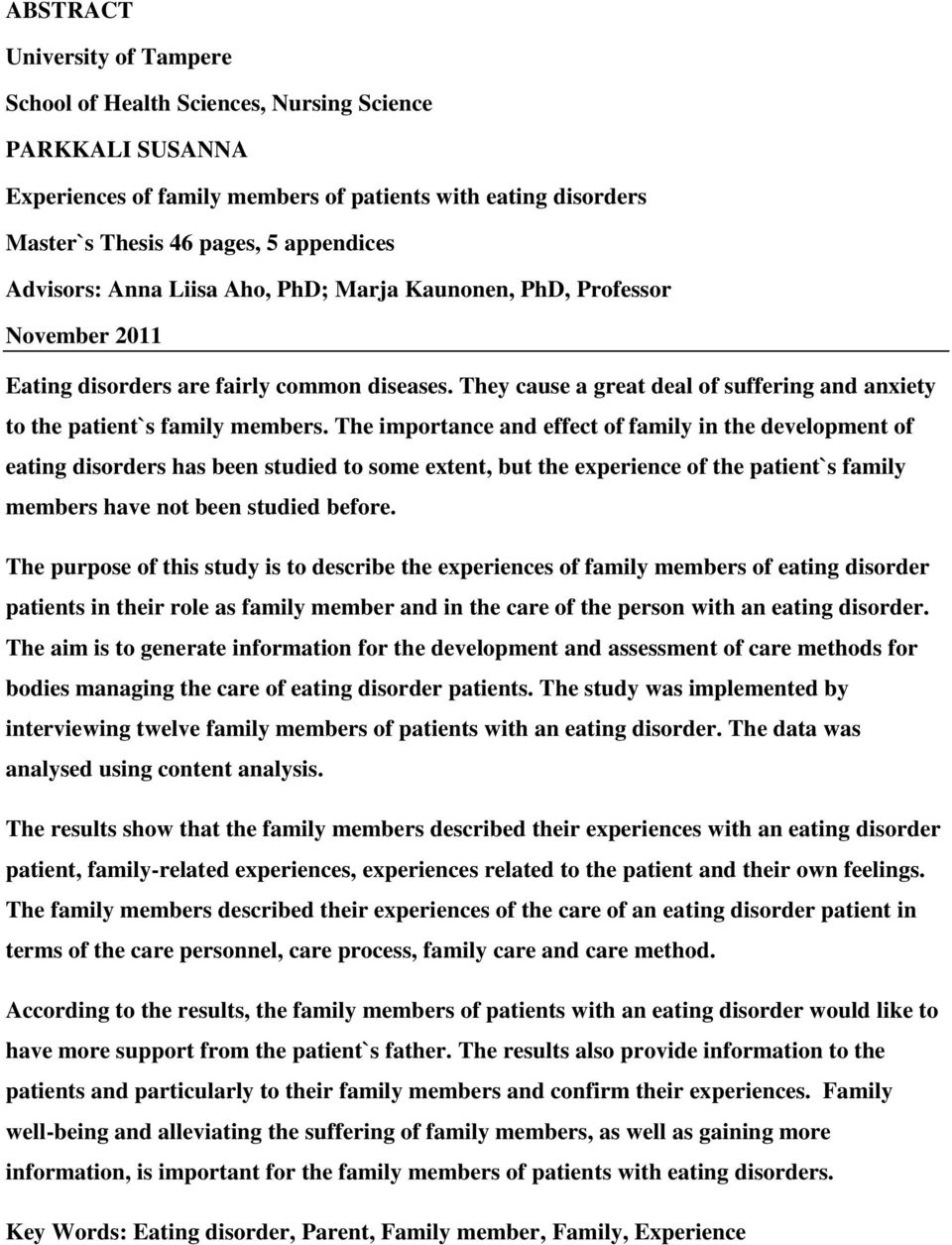 They cause a great deal of suffering and anxiety to the patient`s family members.