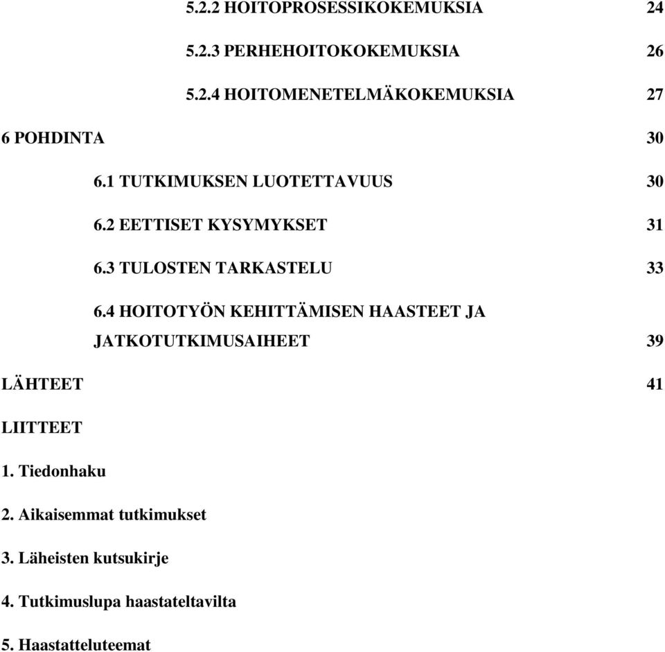 4 HOITOTYÖN KEHITTÄMISEN HAASTEET JA JATKOTUTKIMUSAIHEET 39 LÄHTEET 41 LIITTEET 1. Tiedonhaku 2.