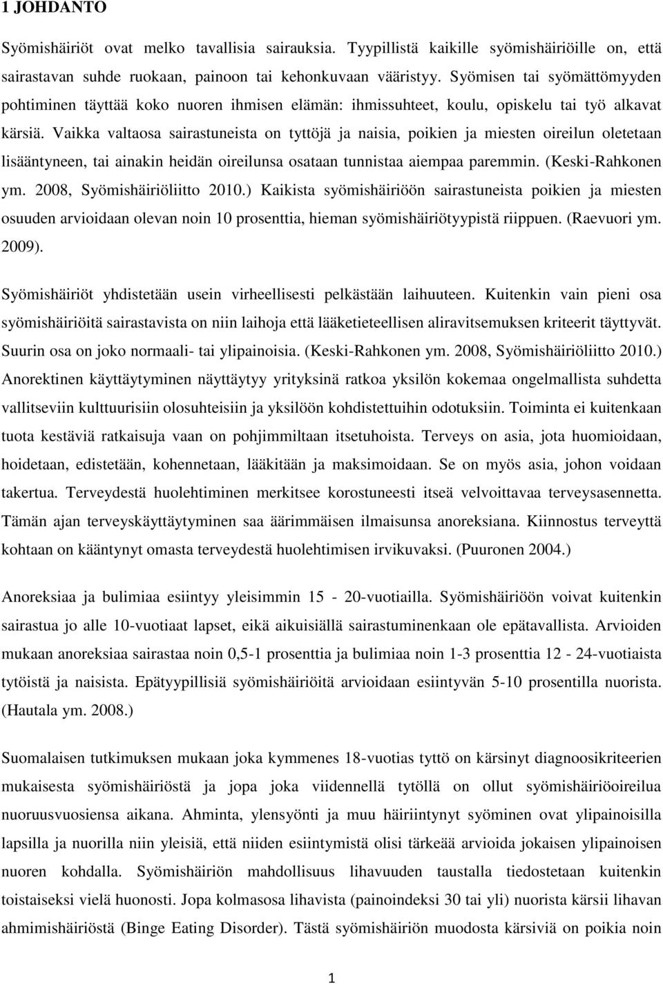 Vaikka valtaosa sairastuneista on tyttöjä ja naisia, poikien ja miesten oireilun oletetaan lisääntyneen, tai ainakin heidän oireilunsa osataan tunnistaa aiempaa paremmin. (Keski-Rahkonen ym.