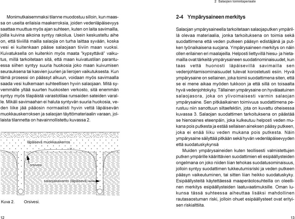 Kuivatuksella on kuitenkin myös maata kypsyttävä vaikutus, millä tarkoitetaan sitä, että maan kuivatustilan parantuessa siihen syntyy suuria huokosia joko maan kuivumisen seurauksena tai kasvien