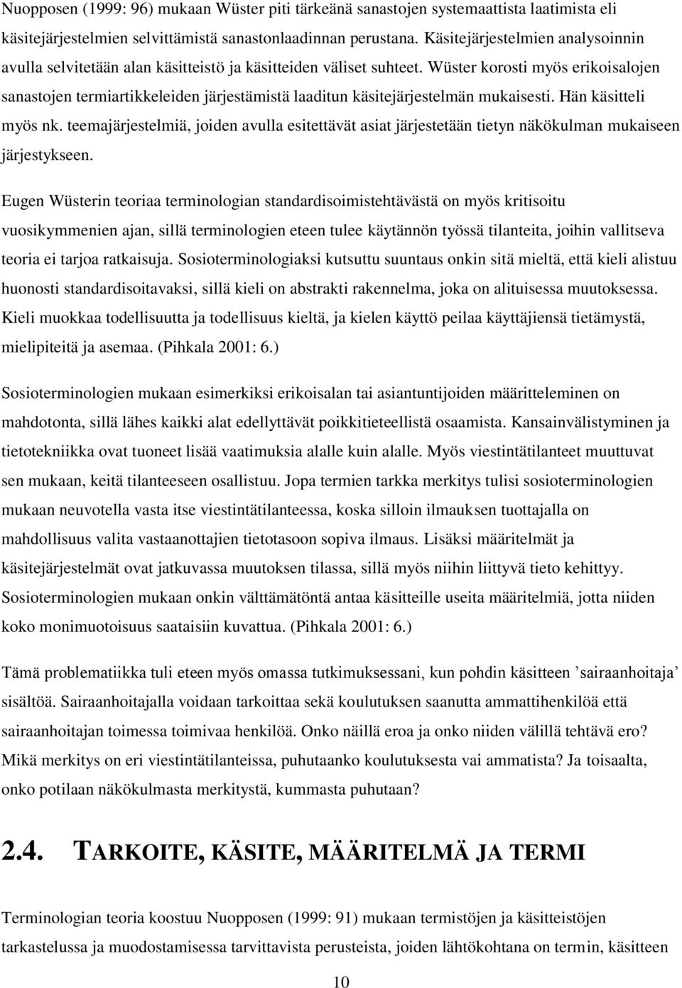 Wüster korosti myös erikoisalojen sanastojen termiartikkeleiden järjestämistä laaditun käsitejärjestelmän mukaisesti. Hän käsitteli myös nk.