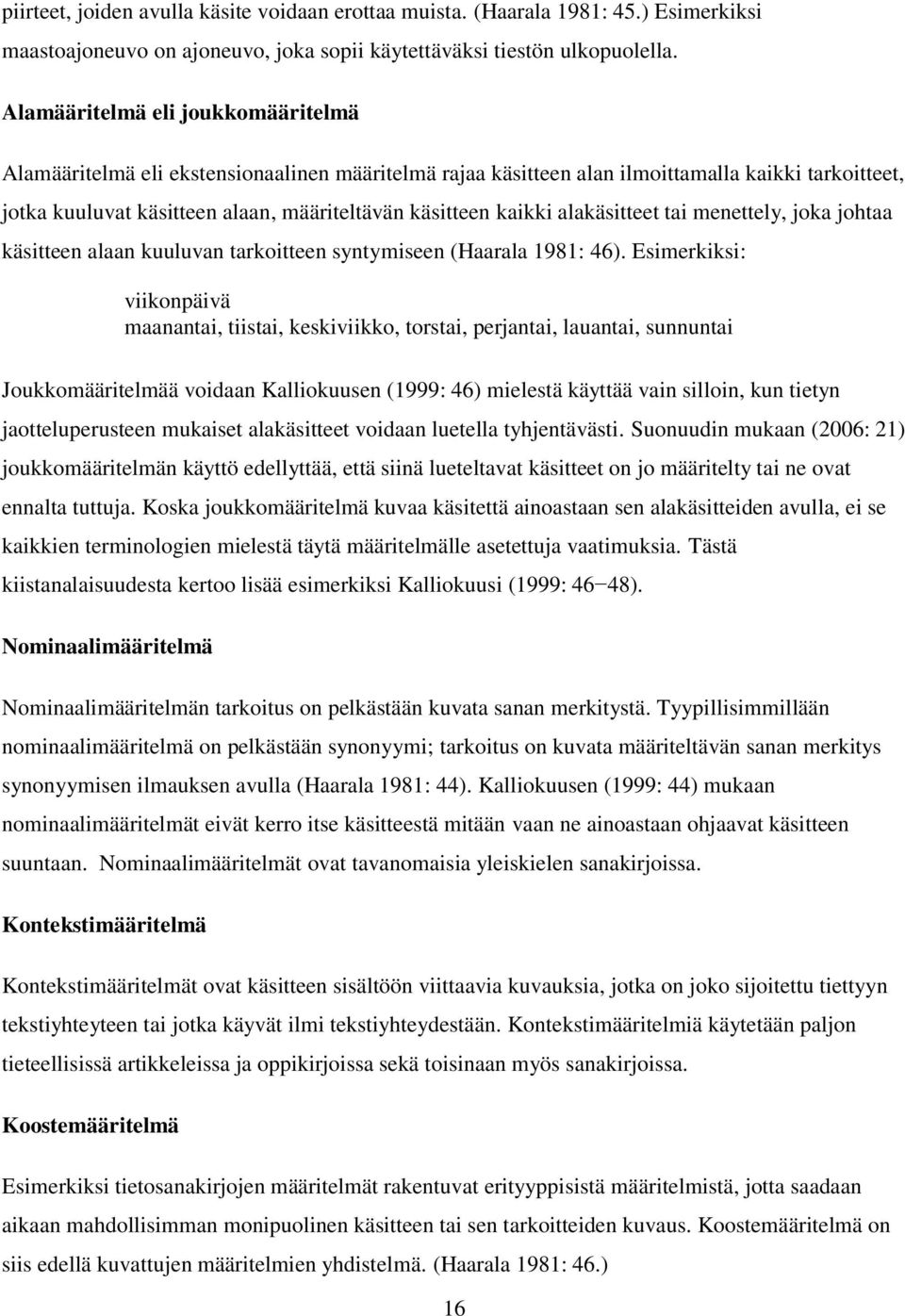 alakäsitteet tai menettely, joka johtaa käsitteen alaan kuuluvan tarkoitteen syntymiseen (Haarala 1981: 46).